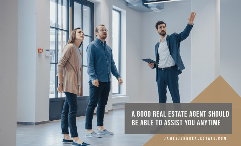 A good real estate agent should be able to assist you anytime