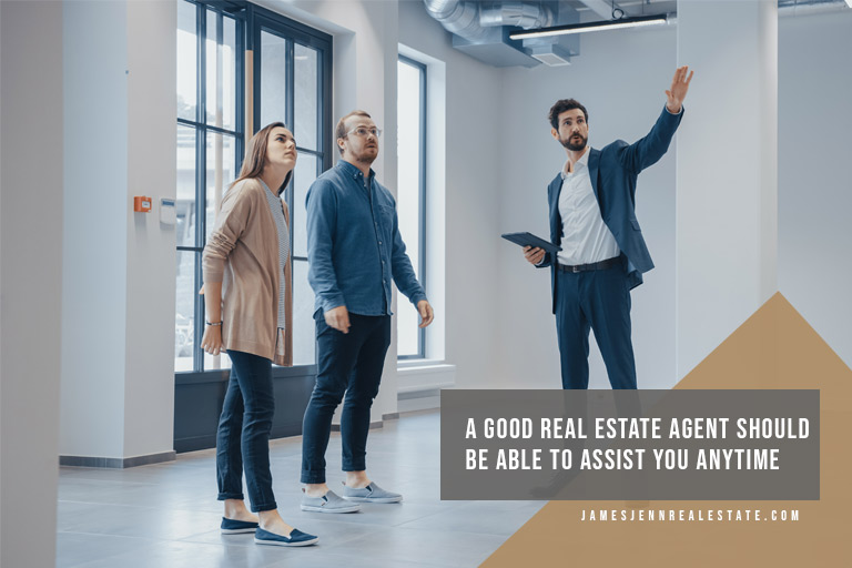 A good real estate agent should be able to assist you anytime