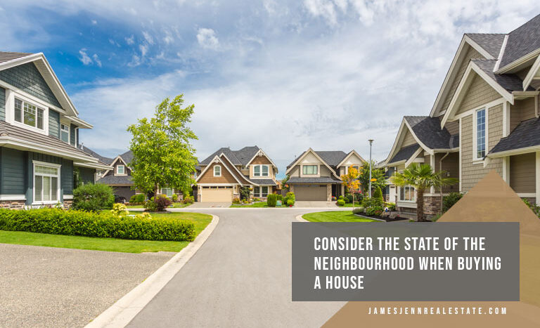 Consider the state of the neighbourhood when buying a house