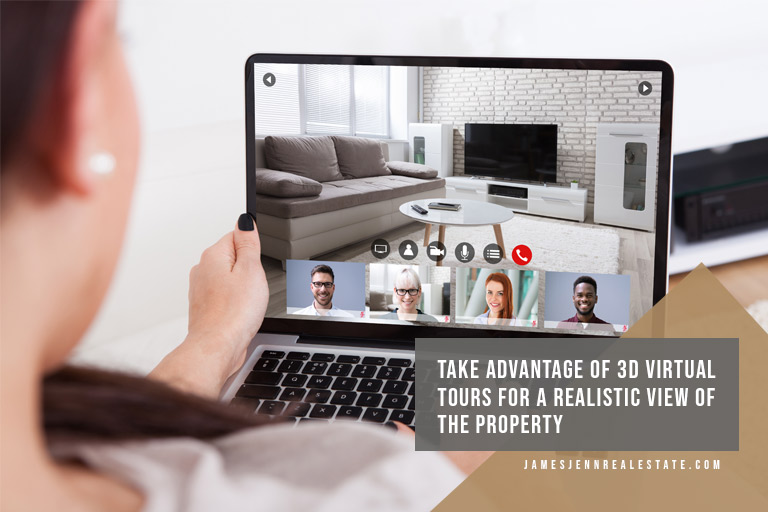Take advantage of 3D virtual tours for a realistic view of the property