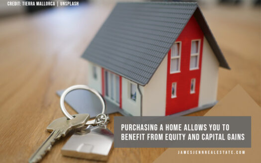 Purchasing a home allows you to benefit from equity and capital gains